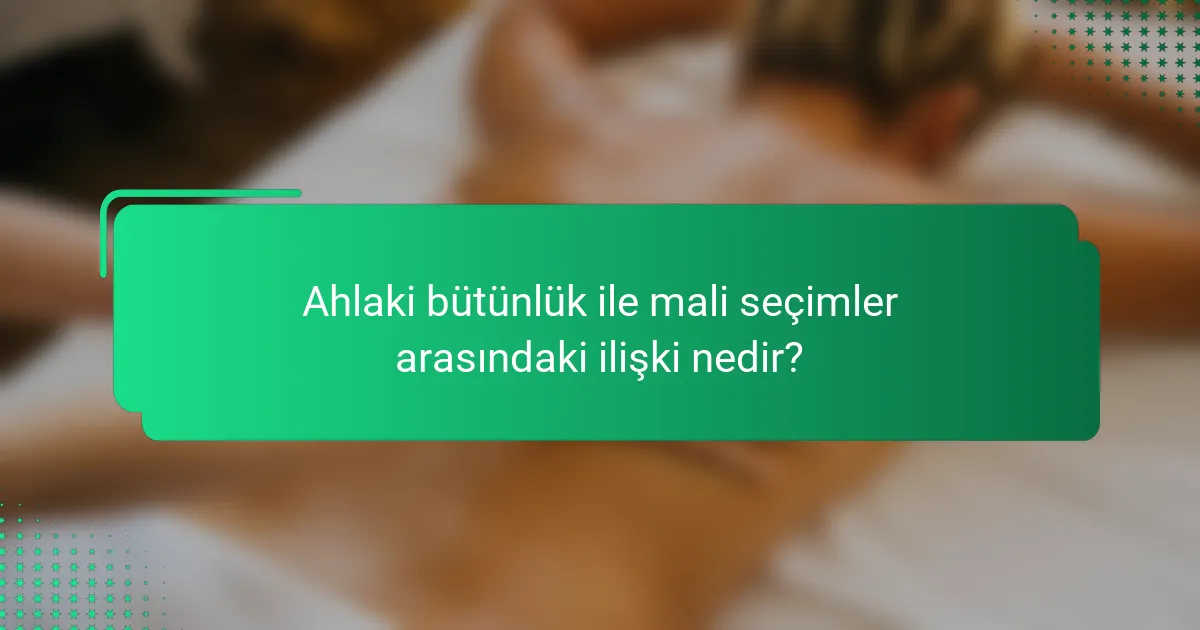 Ahlaki bütünlük ile mali seçimler arasındaki ilişki nedir?
