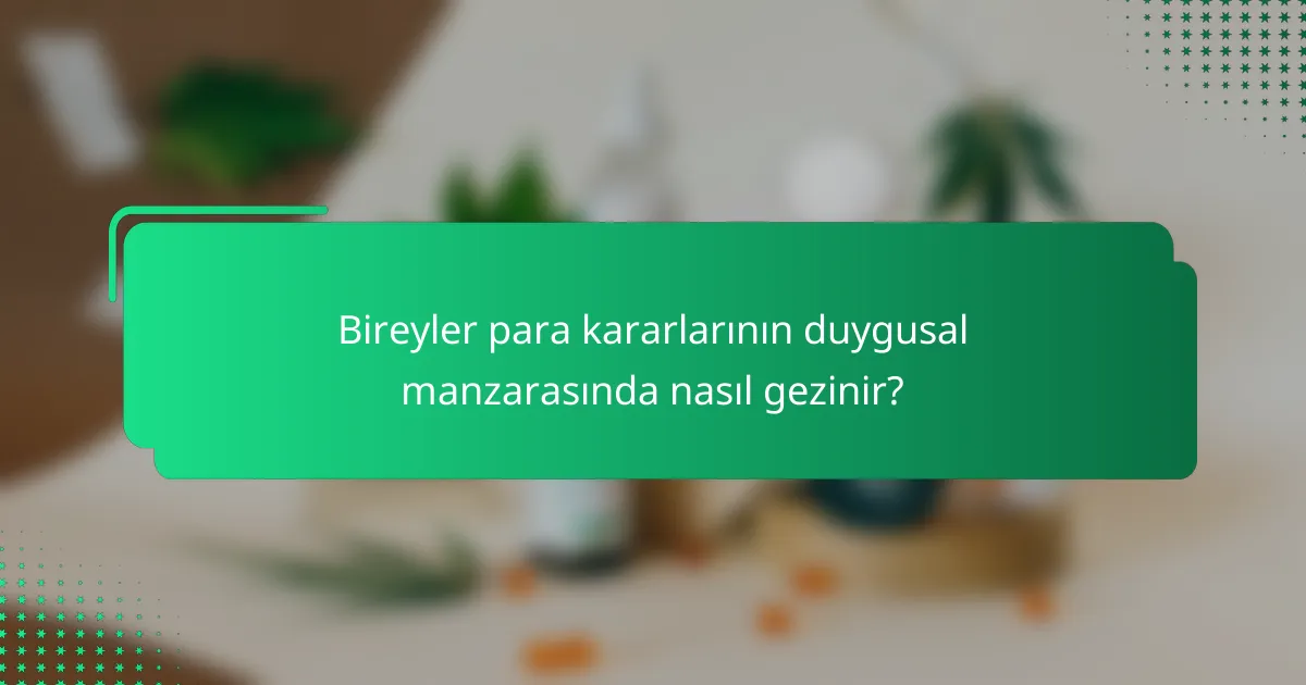 Bireyler para kararlarının duygusal manzarasında nasıl gezinir?