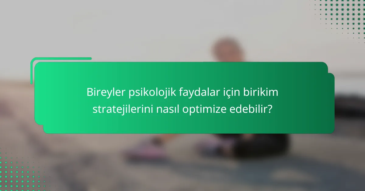 Bireyler psikolojik faydalar için birikim stratejilerini nasıl optimize edebilir?