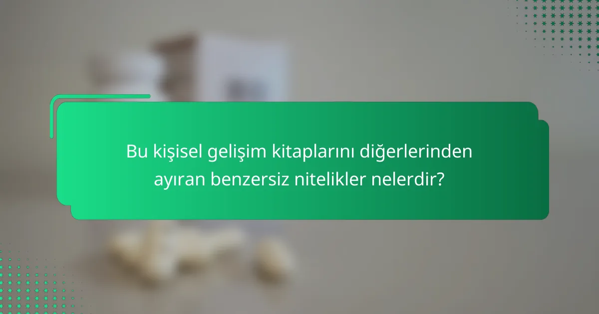 Bu kişisel gelişim kitaplarını diğerlerinden ayıran benzersiz nitelikler nelerdir?