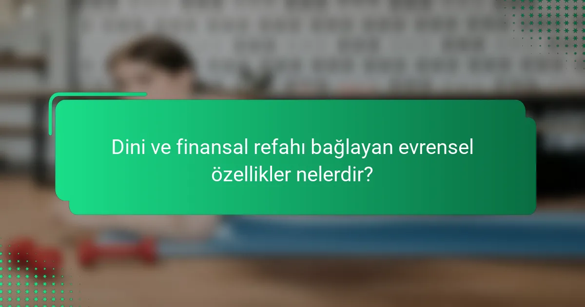 Dini ve finansal refahı bağlayan evrensel özellikler nelerdir?