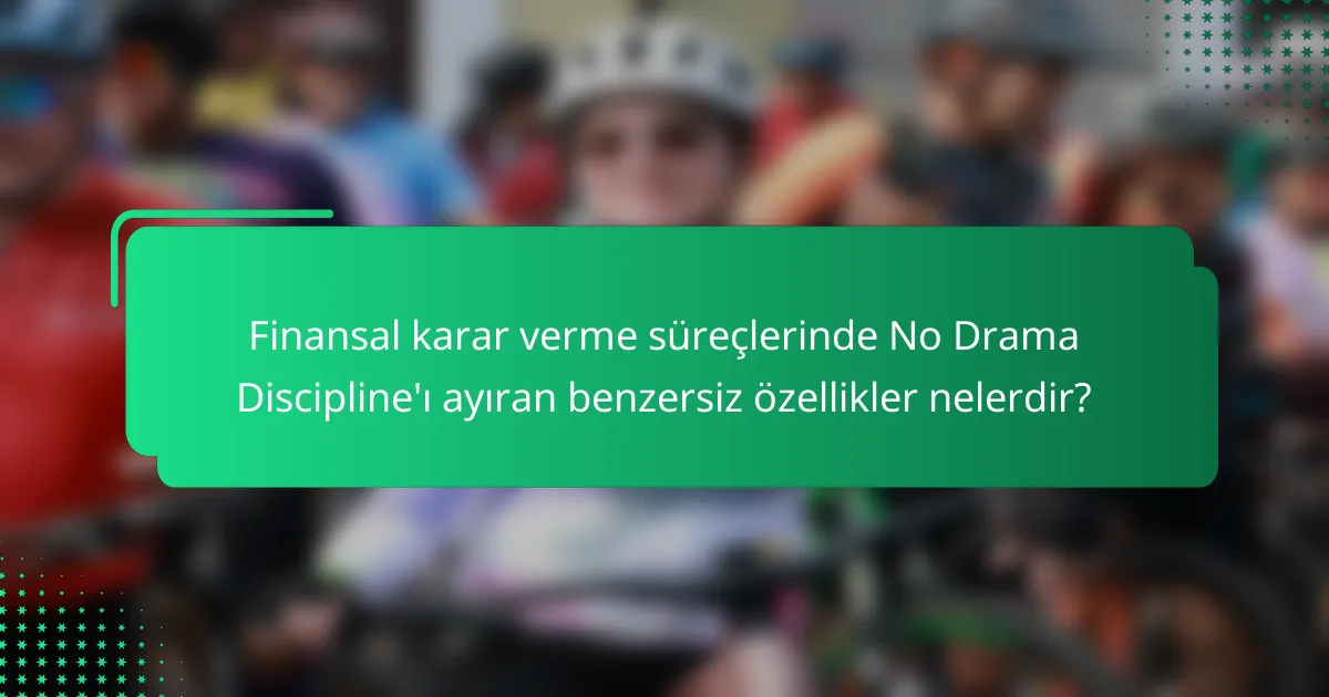 Finansal karar verme süreçlerinde No Drama Discipline'ı ayıran benzersiz özellikler nelerdir?