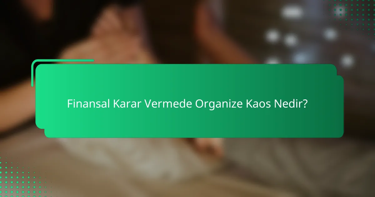 Finansal Karar Vermede Organize Kaos Nedir?