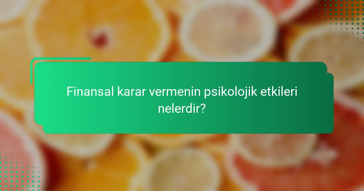 Finansal karar vermenin psikolojik etkileri nelerdir?