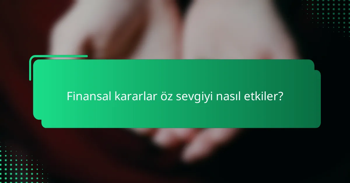 Finansal kararlar öz sevgiyi nasıl etkiler?