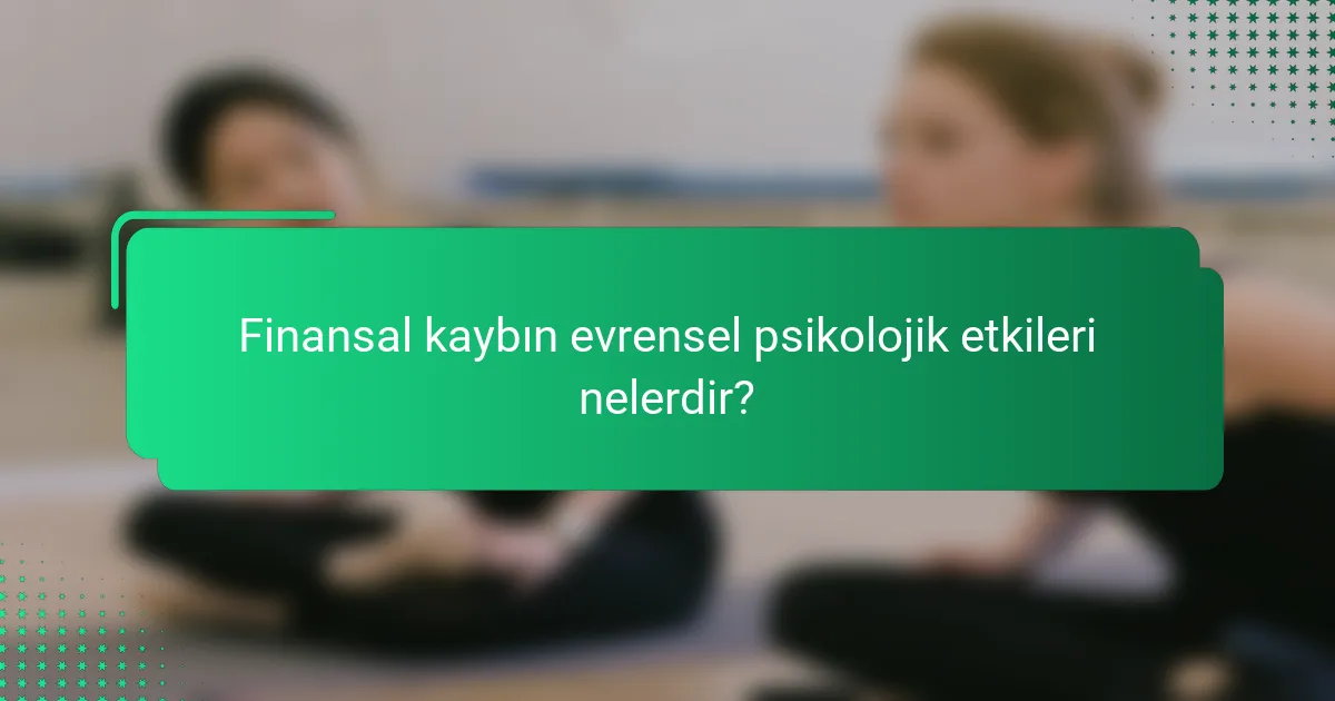Finansal kaybın evrensel psikolojik etkileri nelerdir?