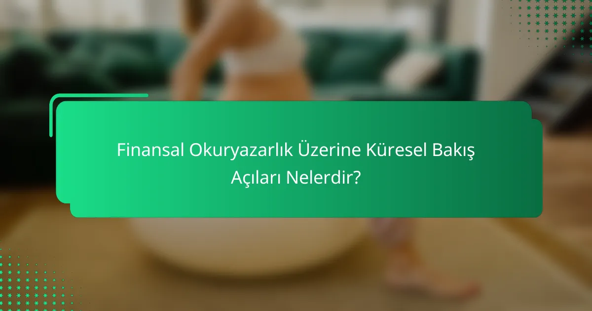 Finansal Okuryazarlık Üzerine Küresel Bakış Açıları Nelerdir?