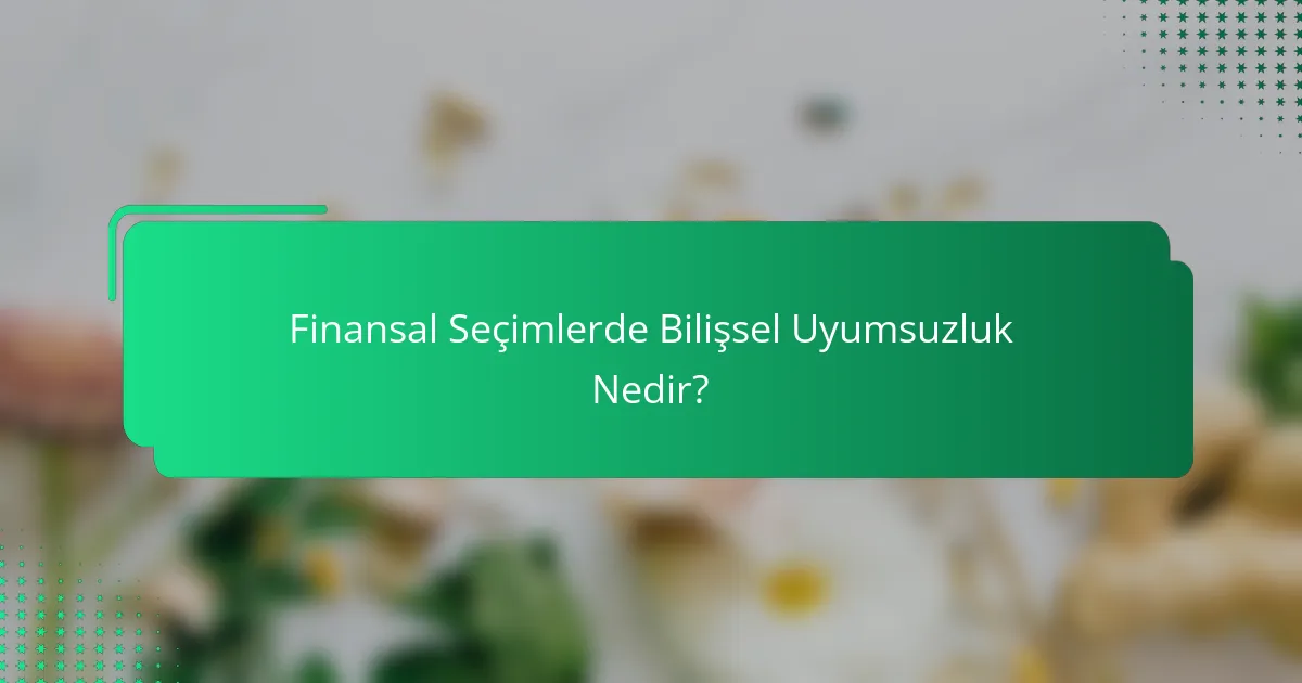 Finansal Seçimlerde Bilişsel Uyumsuzluk Nedir?