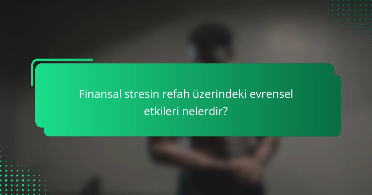 Finansal stresin refah üzerindeki evrensel etkileri nelerdir?