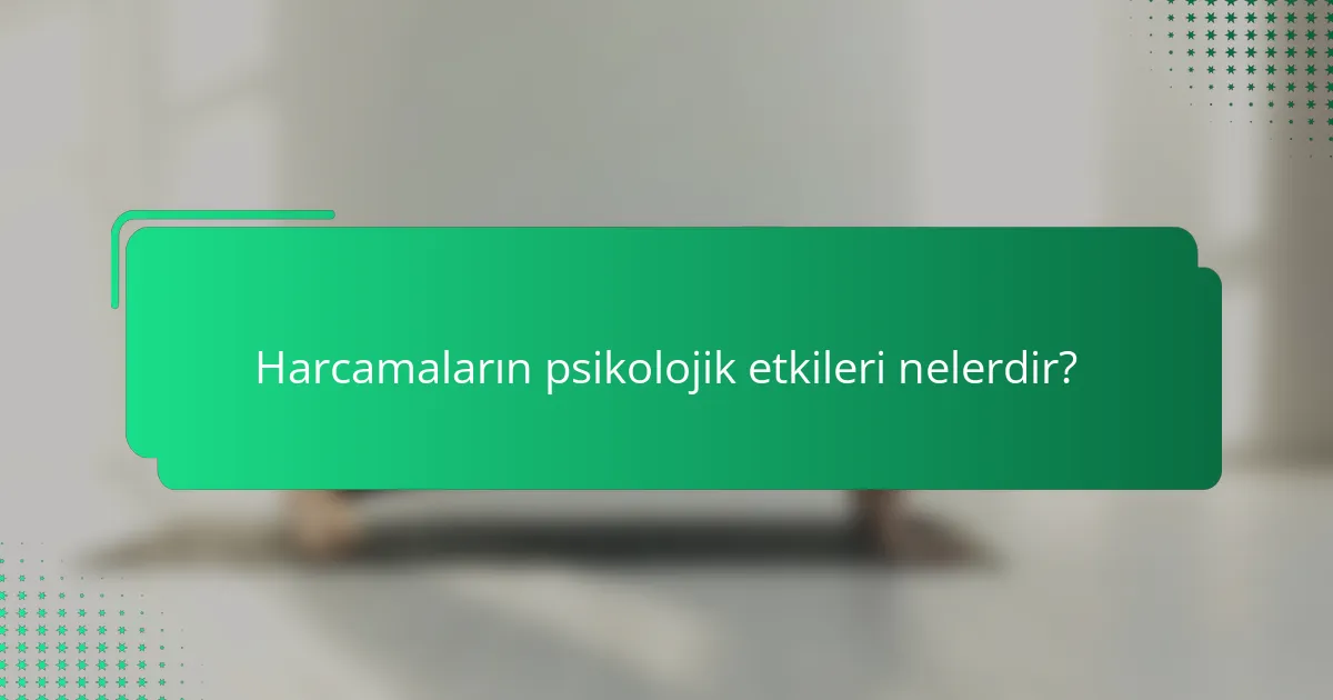 Harcamaların psikolojik etkileri nelerdir?