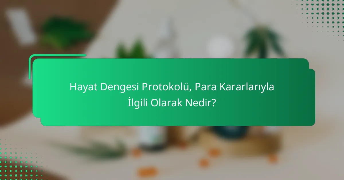 Hayat Dengesi Protokolü, Para Kararlarıyla İlgili Olarak Nedir?