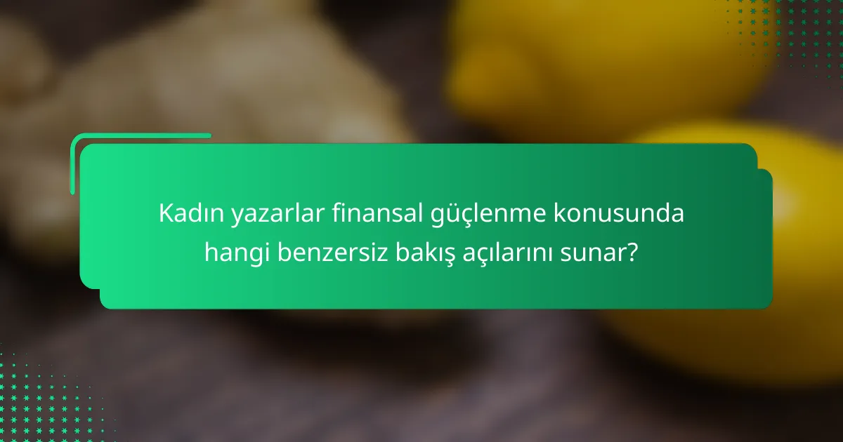 Kadın yazarlar finansal güçlenme konusunda hangi benzersiz bakış açılarını sunar?