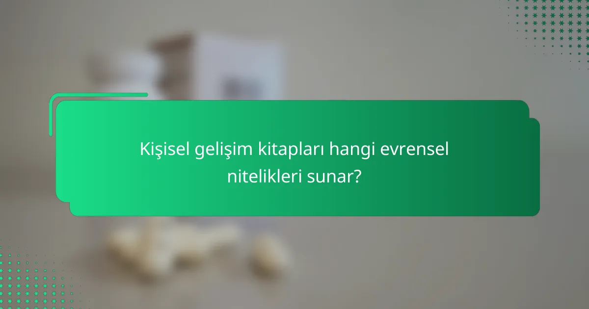 Kişisel gelişim kitapları hangi evrensel nitelikleri sunar?