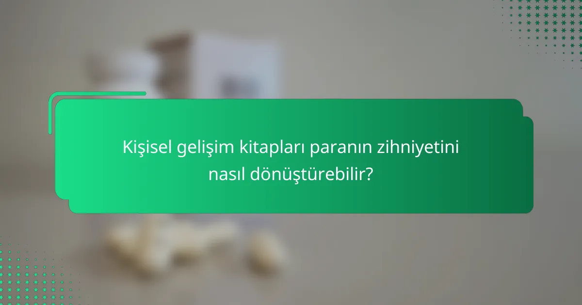 Kişisel gelişim kitapları paranın zihniyetini nasıl dönüştürebilir?