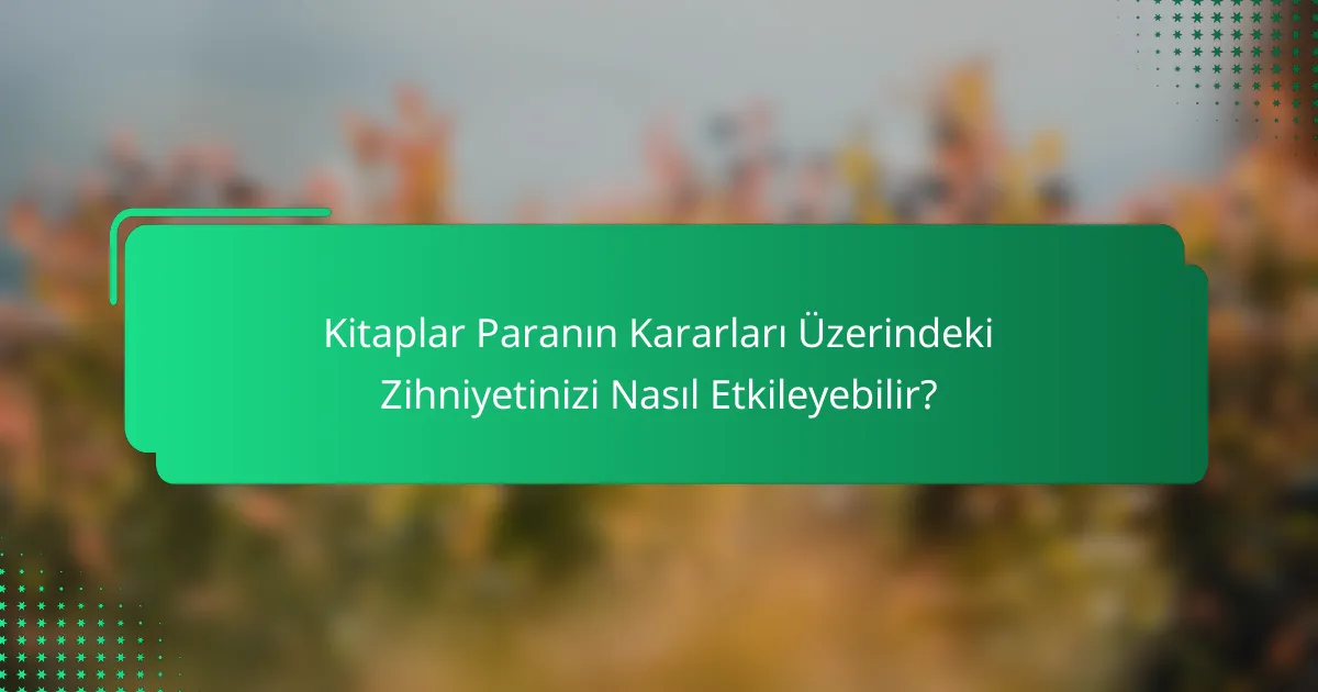 Kitaplar Paranın Kararları Üzerindeki Zihniyetinizi Nasıl Etkileyebilir?
