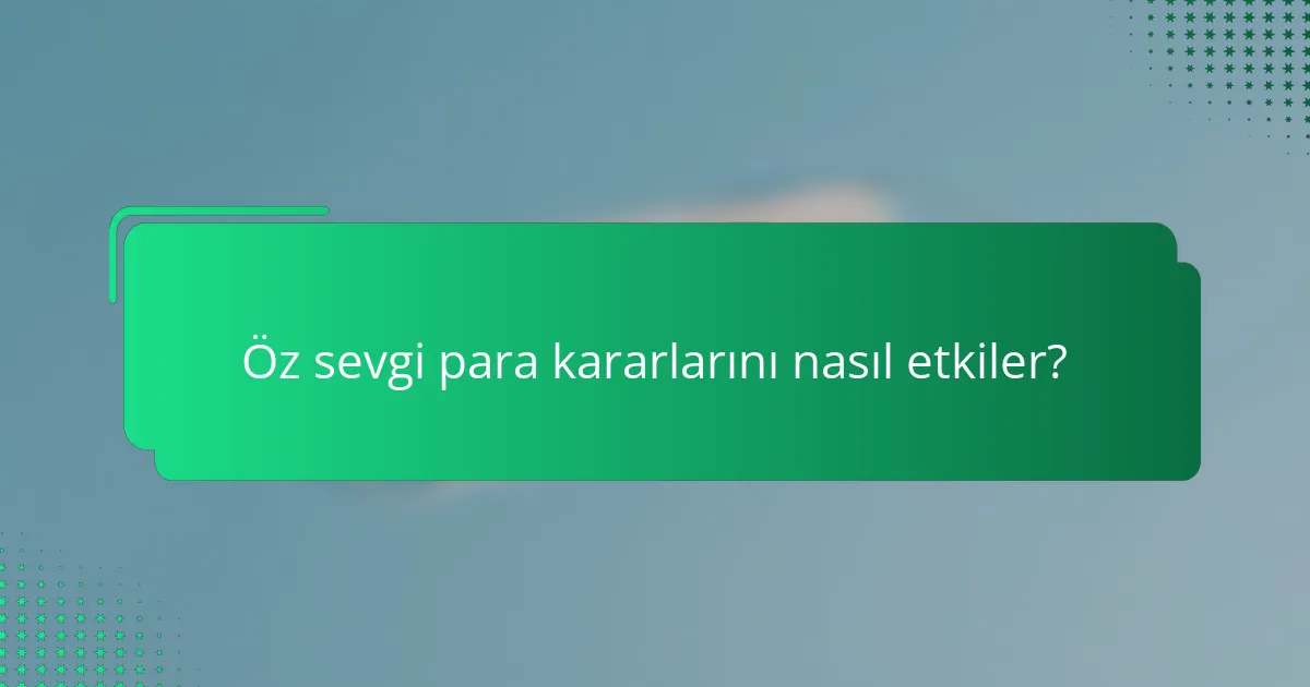Öz sevgi para kararlarını nasıl etkiler?