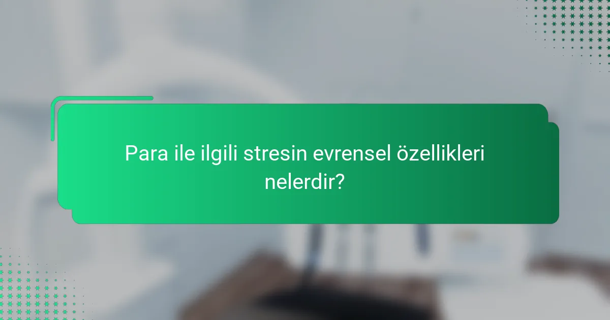 Para ile ilgili stresin evrensel özellikleri nelerdir?