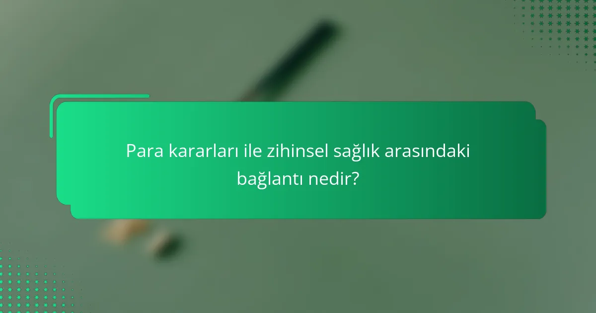 Para kararları ile zihinsel sağlık arasındaki bağlantı nedir?