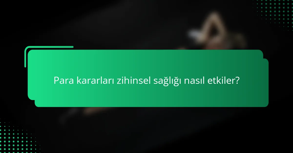 Para Kararları Zihinsel Sağlığı Nasıl Etkiler?