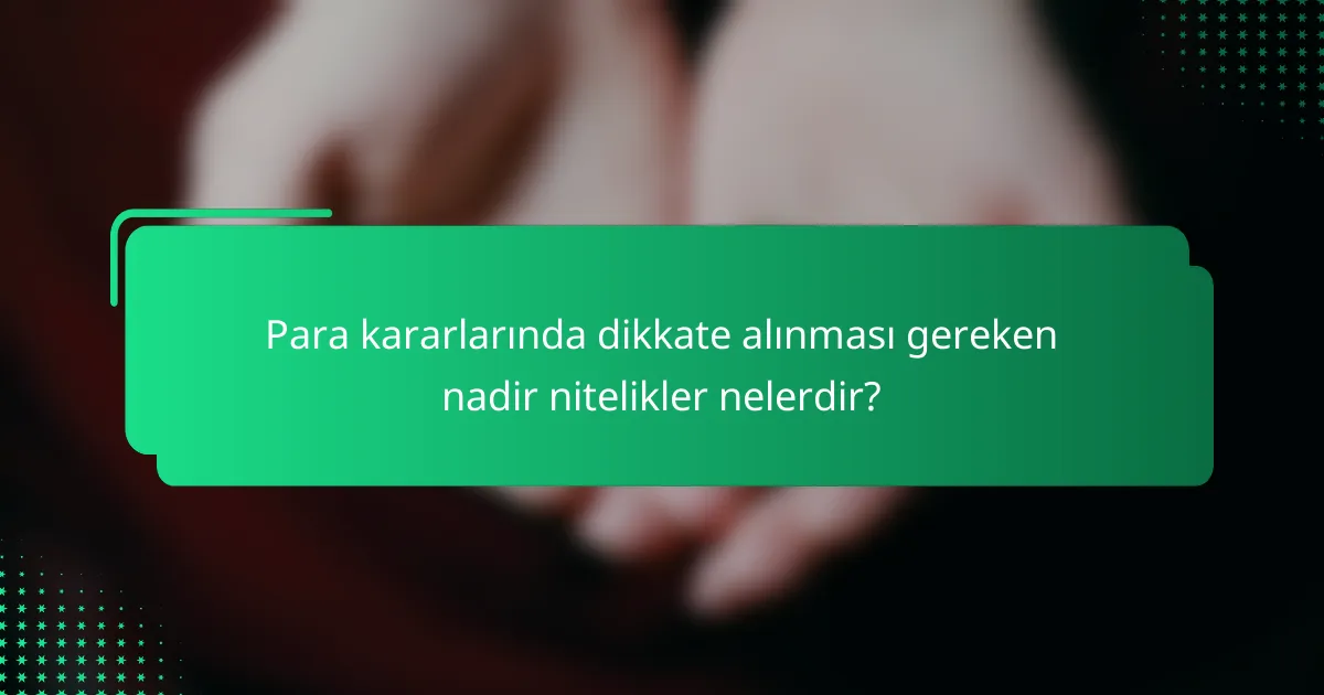 Para kararlarında dikkate alınması gereken nadir nitelikler nelerdir?