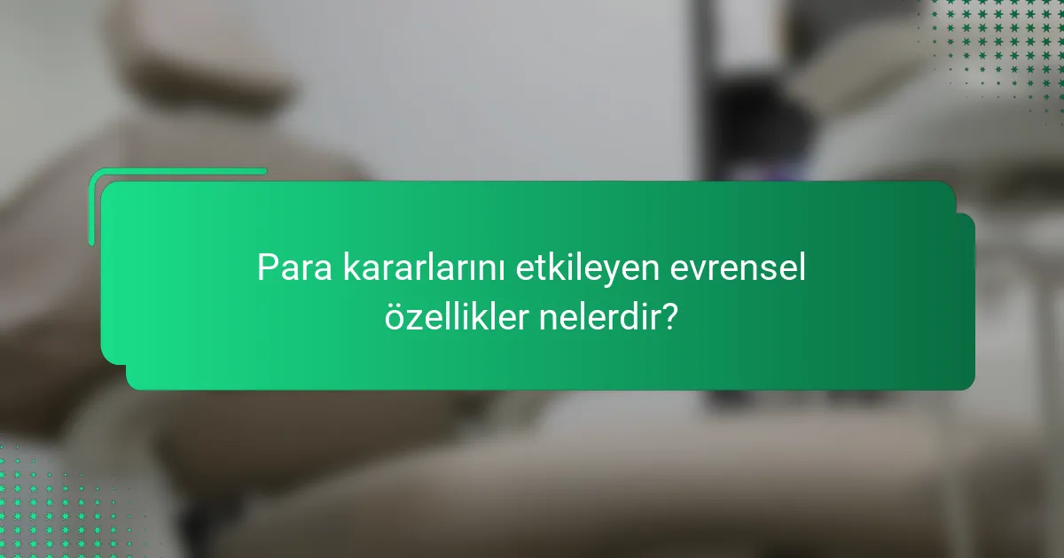 Para kararlarını etkileyen evrensel özellikler nelerdir?