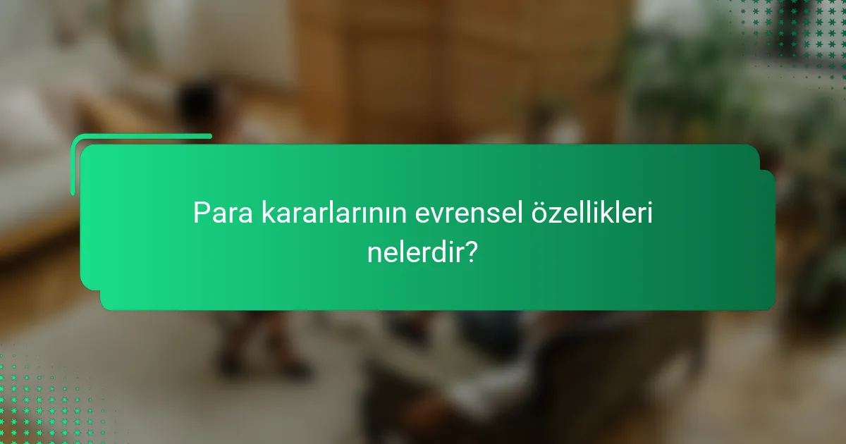 Para kararlarının evrensel özellikleri nelerdir?