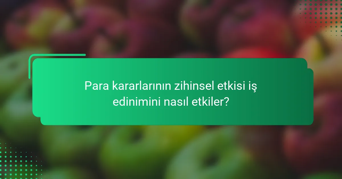 Para kararlarının zihinsel etkisi iş edinimini nasıl etkiler?