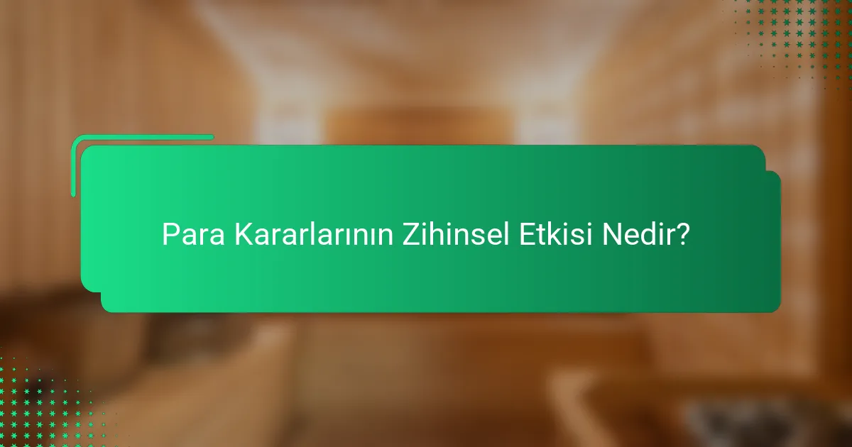 Para Kararlarının Zihinsel Etkisi Nedir?
