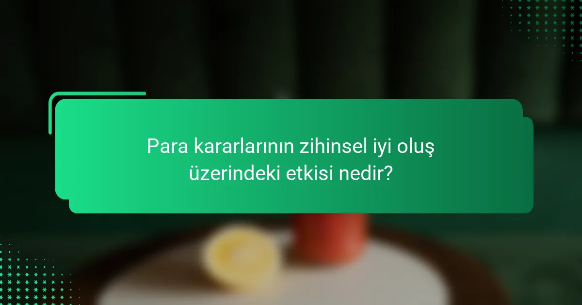 Para kararlarının zihinsel iyi oluş üzerindeki etkisi nedir?