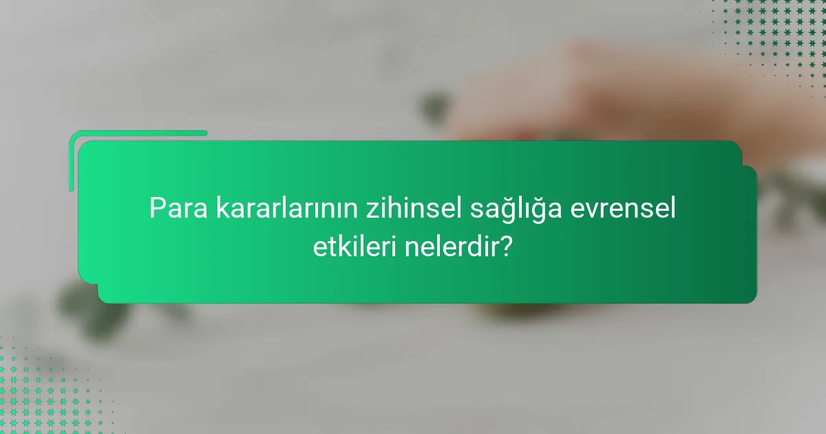 Para kararlarının zihinsel sağlığa evrensel etkileri nelerdir?