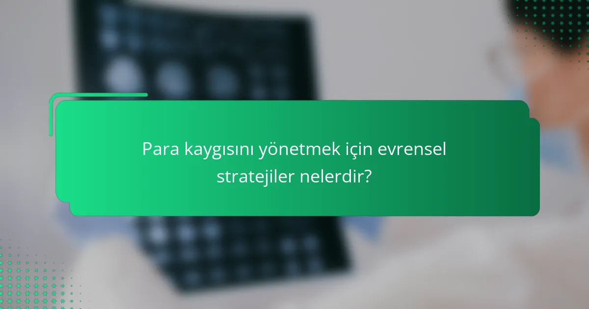 Para kaygısını yönetmek için evrensel stratejiler nelerdir?
