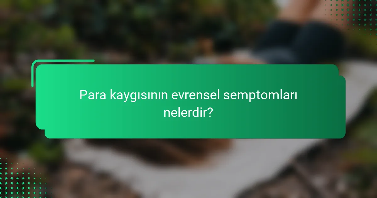 Para kaygısının evrensel semptomları nelerdir?