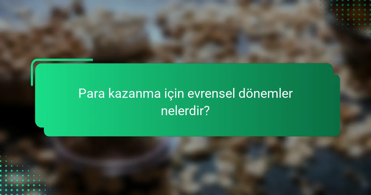 Para kazanma için evrensel dönemler nelerdir?