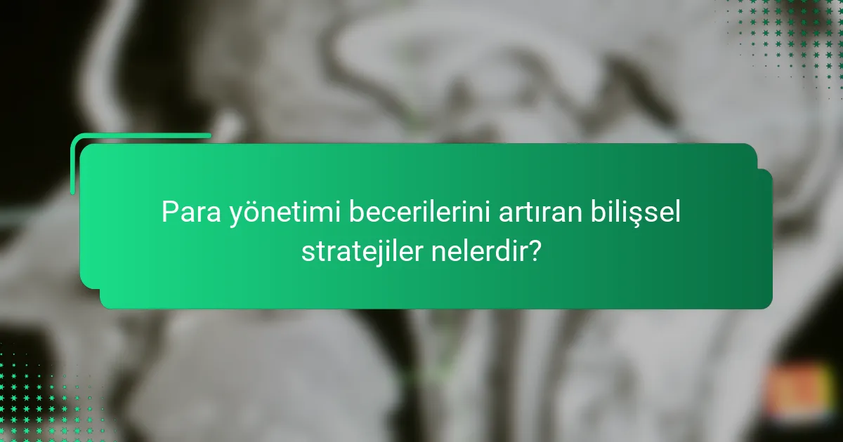 Para yönetimi becerilerini artıran bilişsel stratejiler nelerdir?