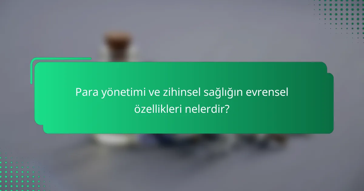 Para yönetimi ve zihinsel sağlığın evrensel özellikleri nelerdir?