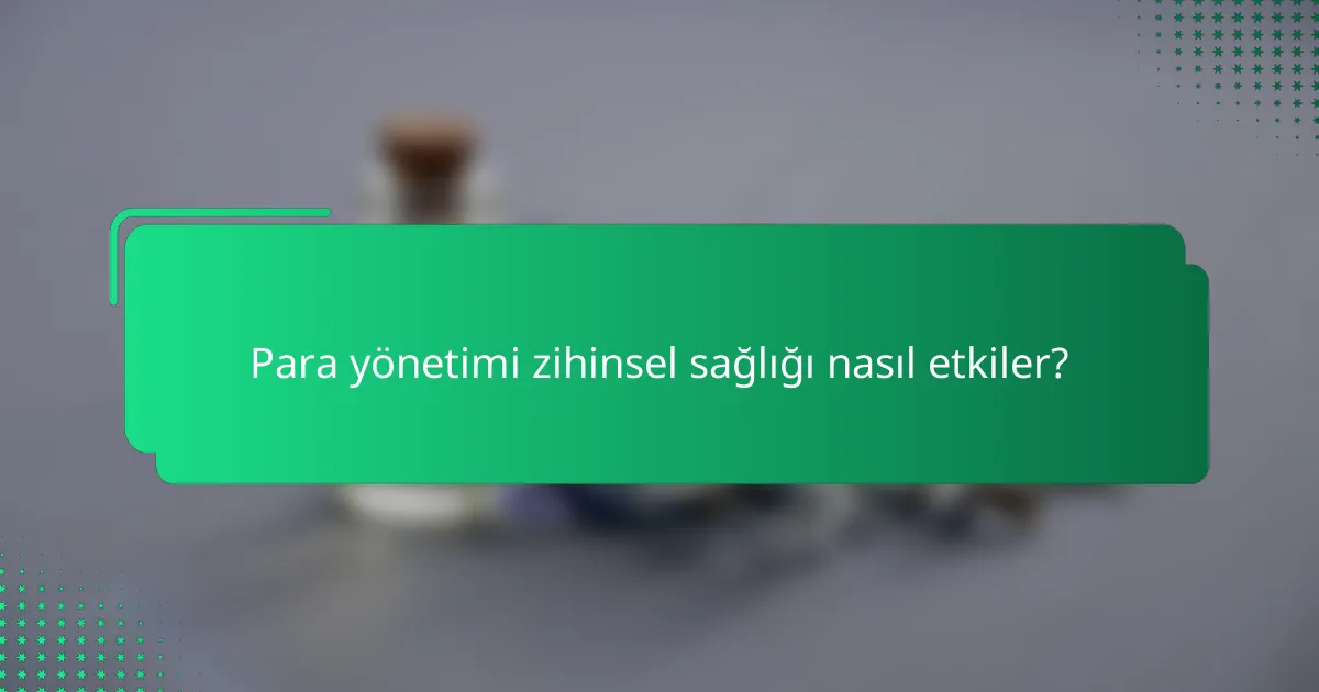 Para yönetimi zihinsel sağlığı nasıl etkiler?