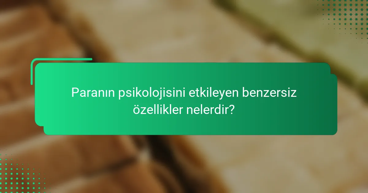 Paranın psikolojisini etkileyen benzersiz özellikler nelerdir?