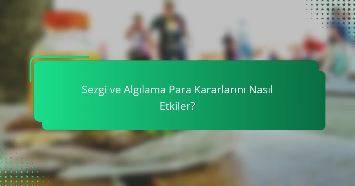 Sezgi ve Algılama Para Kararlarını Nasıl Etkiler?