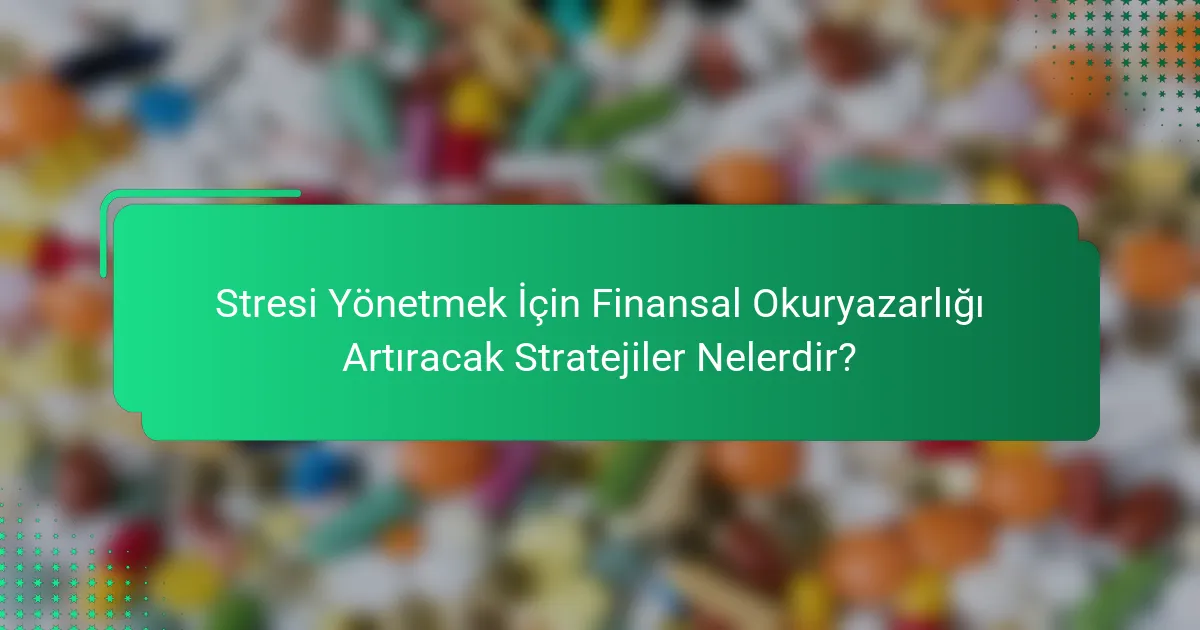 Stresi Yönetmek İçin Finansal Okuryazarlığı Artıracak Stratejiler Nelerdir?